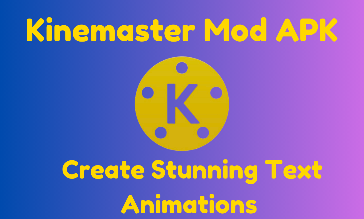 How to Create Stunning Text Animations with KineMaster Mod APK