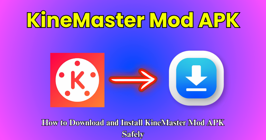 How to Download and Install KineMaster Mod APK Safely