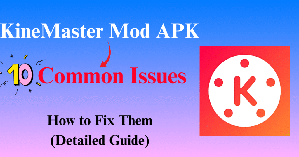 KineMaster Mod APK Common Issues