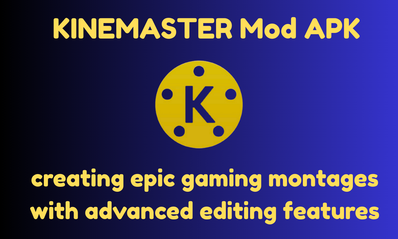 KineMaster Mod APK for Gaming Montages Tips and Tricks