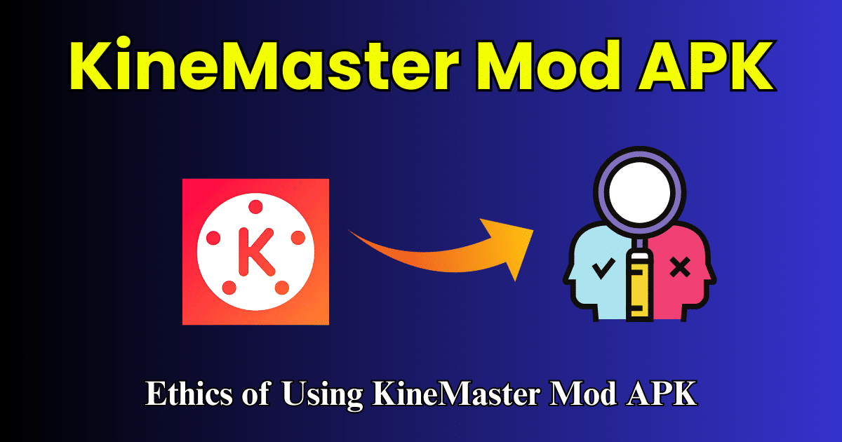The Ethics of Using KineMaster Mod APK What You Should Know