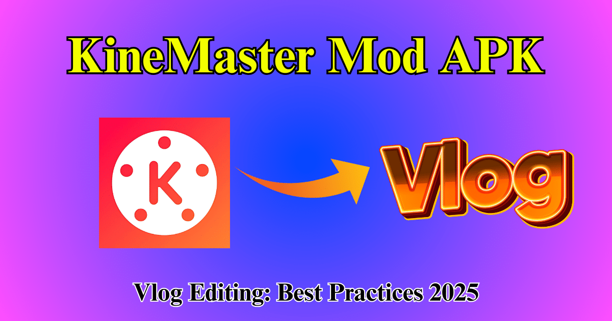 Using KineMaster Mod APK for Vlog Editing Best Practices 2025